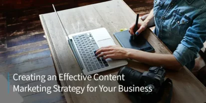 Creating an Effective Content Marketing Strategy for Your Business