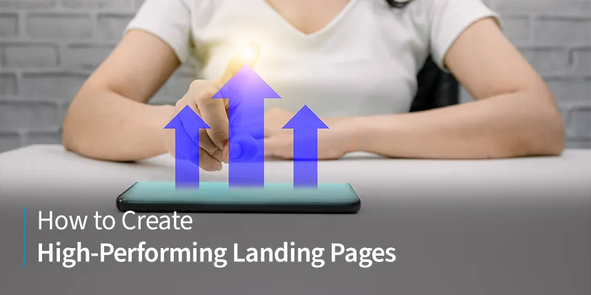 How to Create High-Performing Landing Pages